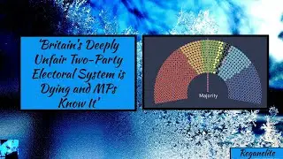 &lsquo;Britain&rsquo;s Deeply Unfair Two Party Electoral System is Dying and MPs Know It&rsquo;