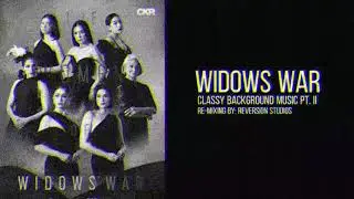 WIDOWS&rsquo; WAR | CLASSY INSTRUMENTAL BACKGROUND MUSIC PT. II REMIXED BY REVERSION STUDIOS