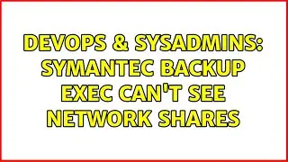 DevOps & SysAdmins: Symantec Backup Exec can't see network shares