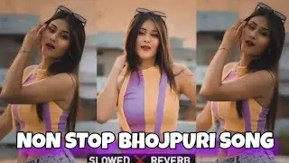 #nonstop Bhojpuri song slowed Reverb mixing lofi song mashup