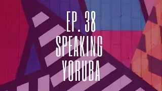 Episode 38. Speaking Yoruba
