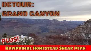 Leaving California || Home To Homestead || Farmstead Friends Visit Grand Canyon For The First Time