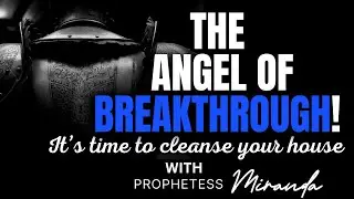 The Angel Of Breakthrough! Cleanse Your House! | Prophetess Miranda | Nabi' Healing Center Church