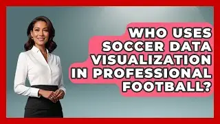 Who Uses Soccer Data Visualization in Professional Football? - Soccer Stats Vault