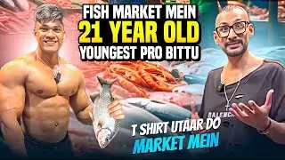 Fish market mein 21 year old youngest pro Bittu - bEST BODY  - Living with a Pro - Tarun Gill Talks