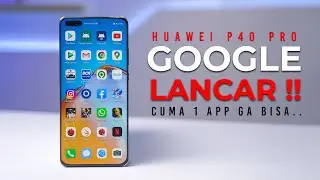 Tutorial install Google GMS di Huawei P40 Pro terbaru, 100% Works !!