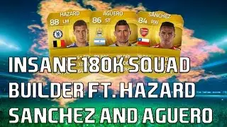 FIFA 15 INSANE 180K SQUAD BUILDER FT. AGUERO, HAZARD AND SANCHEZ