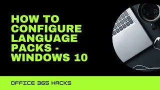 How To Configure Language Packs In Windows 10