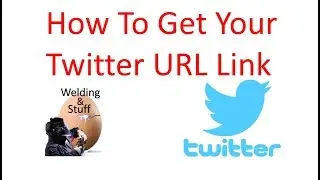 How To Get Your Twitter URL Link By Welding And Stuff