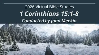 2026 Virtual Bible Study - Session 1 - 1 Corinthians 15:1-8