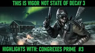 This Is Vigor Not State Of Decay 3 [ Highlights With: Congrexes Prime ] #3: Playing Decoy