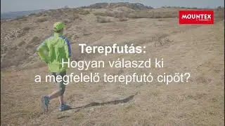 [Mountex] Terepfut&aacute;s: Hogyan v&aacute;laszd ki a megfelelő terepfut&oacute; cipőt?
