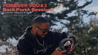 Forever You & I - Dyce4Lyfe | Back Porch Sessions