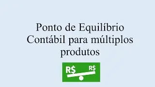 Ponto de Equilíbrio Contábil para múltiplos produtos