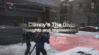 Tom Clancy's The Division - Thoughts and Impressions