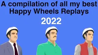 A compilation of my best Happy Wheels replays 2022
