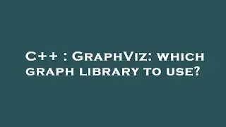 C++ : GraphViz: which graph library to use?