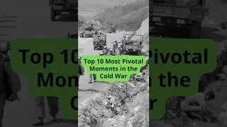 Top 10 Most Pivotal Moments in the Cold War