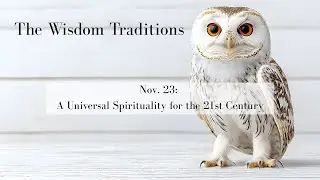 The Wisdom Traditions | A Universal Spirituality for the 21st Century | Full Lesson