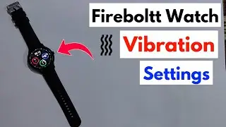 Fireboltt Smart Watch Call Vibrate Setting | Fire Boltt Smartwatch Vibration Settings