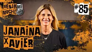 JANAINA XAVIER | BENJA ME MUCHO #085