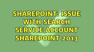 Sharepoint: Issue with Search service account SharePoint 2013