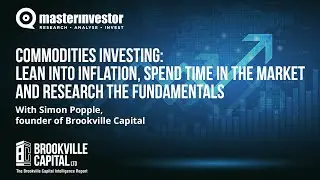 Commodities Investing: Lean into inflation, spend time in the market and research the fundamentals