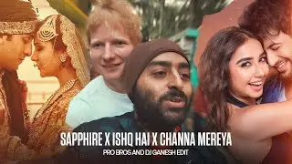 SAPPHIRE X ISHO HAI X CHANNA MEREYA (Pro Bros & Dj Ganesh Edit)