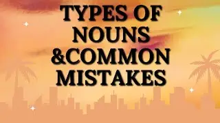 &ldquo;Types of Nouns & Common Mistakes in English
