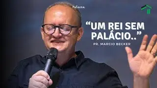 UM REI SEM PALÁCIO... - PASTOR MARCIO BECKER