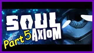 Soul Axiom Part 5 Time Machine?!