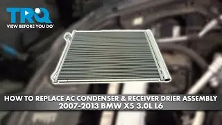 How to Replace AC Condenser & Receiver Drier Assembly 2007-2013 BMW X5 3.0L L6