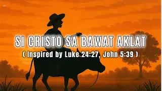 📖🎶 SI CRISTO SA BAWAT AKLAT (Inspired by Luke 24:27 & John 5:39)