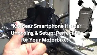 Kaedear KDR-M11C Smartphone Holder Unboxing & Setup: Perfect Fit for Your Motorbike! #kaedear