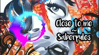 Close to me - Saberpulse [MVR]