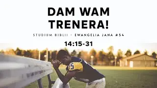 Dam wam trenera! | Studium Ewangelii Jana - 14:15-31 #54