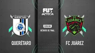 Quer&eacute;taro 3-2 FC Ju&aacute;rez | Copa MX | Octavos de Final