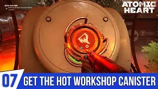 ATOMIC HEART Gameplay Part 7 - Get The Hot Workshop Canister | Into The Fire | Cool Off Boiler