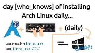 Day 366 (also my birthday) of installing Arch Linux
