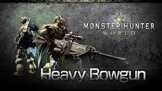 Monster Hunter: World - Heavy Bowgun Overview