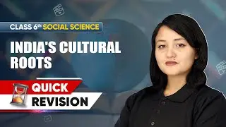 India's Cultural Roots - Quick Revision | Class 6 Social Science Chapter 7 | CBSE 2025-26