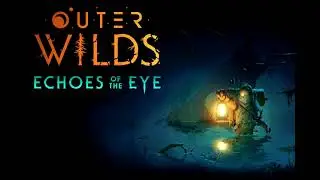 Outer Wilds: Echoes of the Eye OST - End Times [Dream / Muted version]
