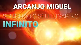 #CANALIZA&Ccedil;&Atilde;O DE #ARCANJO #MIGUEL - SENTINDO O SEU LUGAR NO #INFINITO
