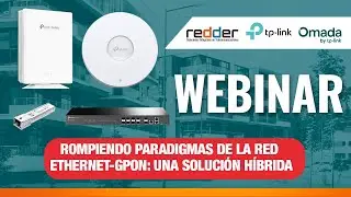 webinar Tp link Rompiendo Paradigmas de la red Ethernet-Gpon: UNA SOLUCI&Oacute;N H&Iacute;BRIDA