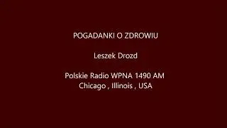 Program 136 . Pogadanki o Zdrowiu . Leszek Drozd . Polskie Radio WPNA Chicago .