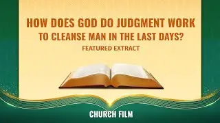Gospel Movie | How Does God Do Judgment Work to Cleanse Man in the Last Days? (Highlights)