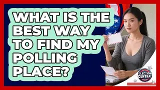 What Is The Best Way To Find My Polling Place? - Election Central Channel