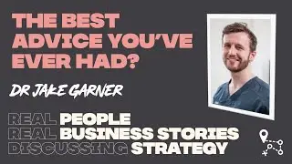 The best advice you've ever had? Dentist Jake Garner - Growth Strategy Roadmap