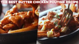 The Best Butter Chicken Poutine Recipe