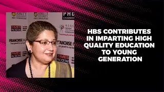 HBS contributes in imparting high quality education to young generation